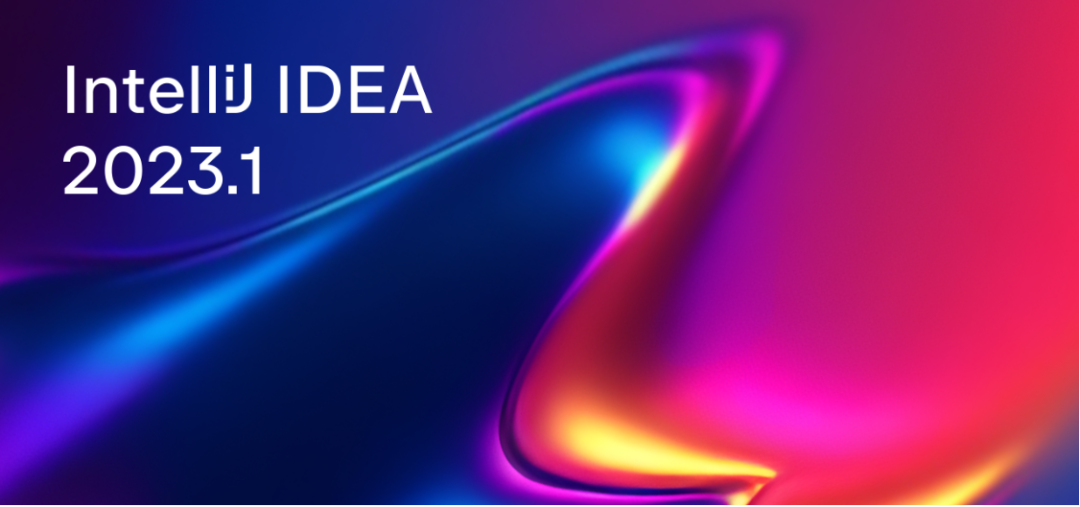 IntelliJ IDEA 2023.1 新UI优化_intellij idea 下载_ IntelliJ IDEA 性能增强